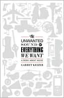 The Unwanted Sound of Everything We Want: A Book About Noise