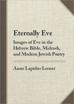 Eternally Eve: Images of Eve in the Hebrew Bible, Midrash, and Modern Jewish Poetry