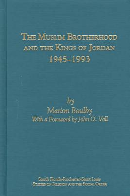 The Muslim Brotherhood and the Kings of Jordan, 1945-1993