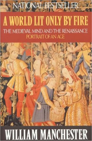 A World Lit Only by Fire: The Medieval Mind & the Renaissance - Portrait of an Age