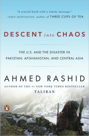 Descent into Chaos: The U. S. and the Disaster in Pakistan, Afghanistan, and Central Asia