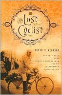 The Lost Cyclist: The Epic Tale of an American Adventurer and His Mysterious Disappearance