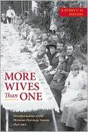 More Wives Than One: Transformation of the Mormon Marriage System, 1840-1910