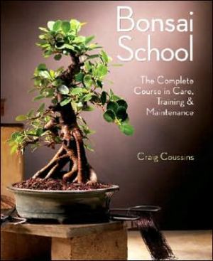 Bonsai School: The Complete Course in Care, Training & Maintenance