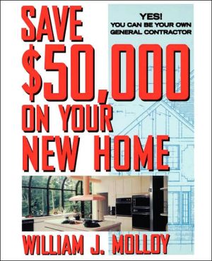 Save $50,000 on Your New Home: Yes! You Can Be Your Own General Contractor
