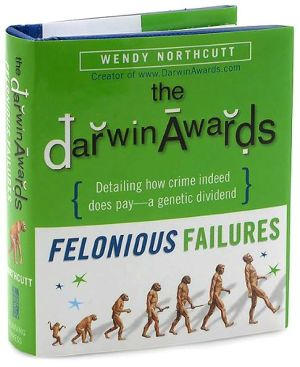 The Darwin Awards: Felonious Failures
