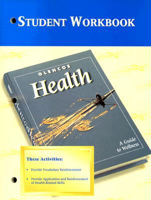 Glencoe Health, a Guide to Wellness, Workbook