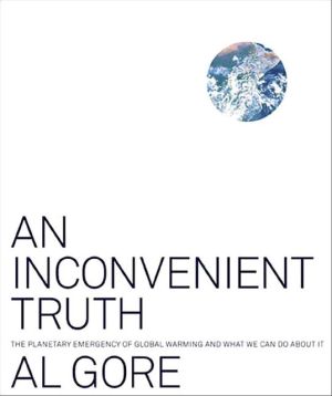 Inconvenient Truth: The Planetary Emergency of Global Warming and What We Can Do About It