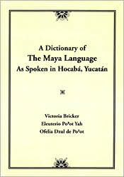 A Dictionary of the Maya Language: As Spoken in Hocaba, Yucatan