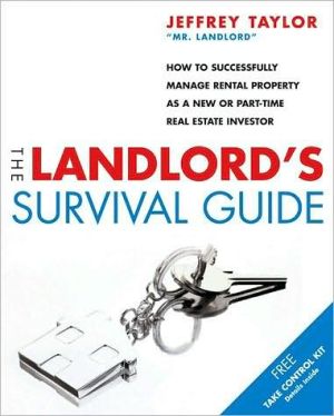 The Landlord's Survival Guide: How to Succesfully Manage Rental Property as a New or Part-Time Real Estate Investor