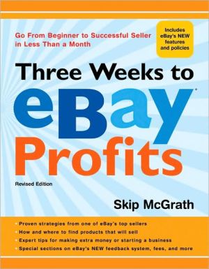 Three Weeks to eBay Profits, Revised Edition: Go from Beginner to Successful Seller in Less than a Month