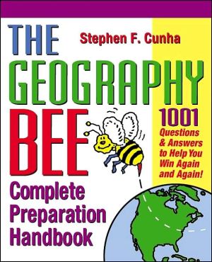 The Geography Bee Complete Preparation Handbook: 1,001 Questions and Answers to Help You Win Again and Again!