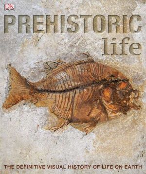 Prehistoric Life: The Definitive Visual History of Life on Earth
