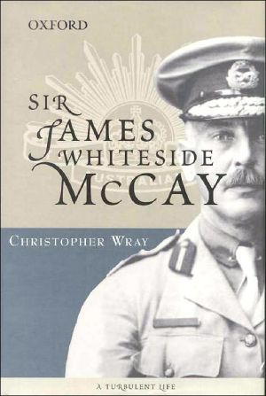 Sir James Whiteside McCay: A Turbulent Life