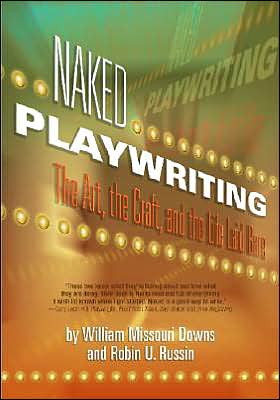 Naked Playwriting: The art, the craft, and the life laid Bare