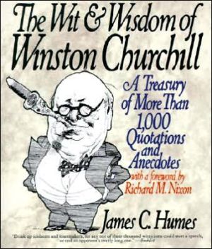 Wit and Wisdom of Winston Churchill: A Treasury of More Than 1,000 Quotations and Anecdotes