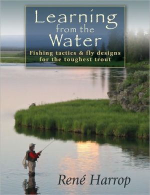 Learning from the Water: Fishing Tactics and Fly Designs for the Toughest Trout