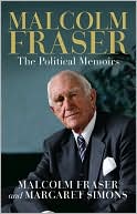 Malcolm Fraser: The Political Memoirs