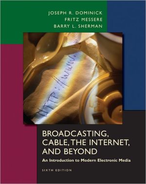 Broadcasting, Cable, the Internet and Beyond: An Introduction to Electronic Media
