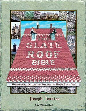 The Slate Roof Bible: Understanding, Installing, and Restoring the World's Finest Roof