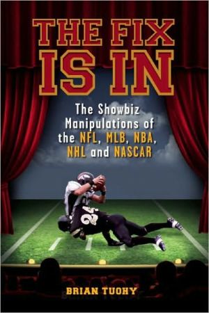 The Fix Is In: The Showbiz Manipulations of the NFL, MLB, NBA, NHL and NASCAR