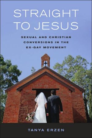 Straight to Jesus: Sexual and Christian Conversions in the Ex-Gay Movement