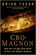 Cro-Magnon: How the Ice Age Gave Birth to the First Modern Humans