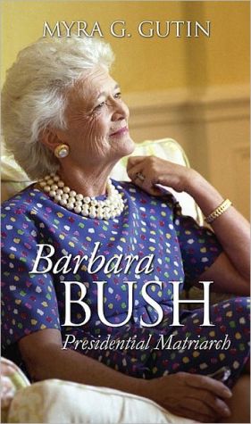 Barbara Bush: Presidential Matriarch