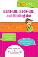Girlology Hang-Ups, Hook-Ups, and Holding Out: Stuff You Need to Know About Your Body, Sex, & Dating