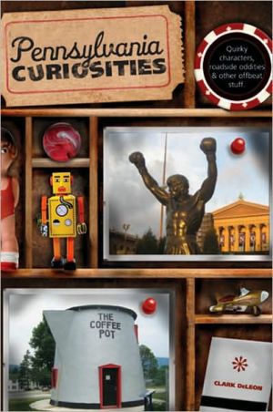 Pennsylvania Curiosities: Quirky Characters, Roadside Oddities & Other Offbeat Stuff (3rd Edition)