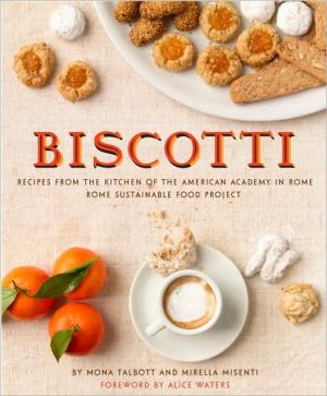Biscotti: Recipes from the Kitchen of The American Academy in Rome, The Rome Sustainable Food Project