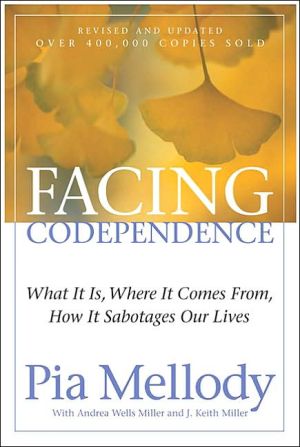 Facing Codependence: What It Is, Where It Comes from, How It Sabotages Our Lives