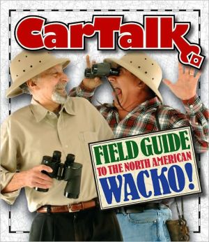 The Car Talk: Field Guide to the North American Wacko