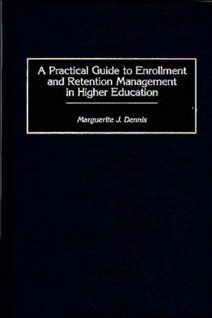 Practical Guide to Enrollment and Retention Management in Higher Education