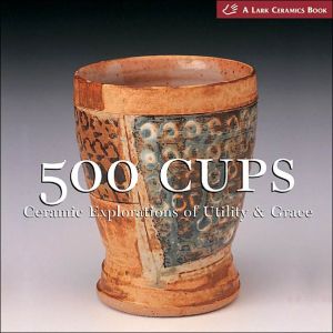 500 Cups: Ceramic Explorations of Utility and Grace