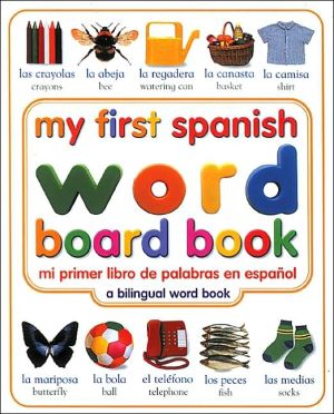 My First Spanish Word Board Book / Mi primer libro de palabras en español