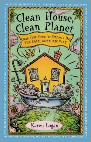 Clean House, Clean Planet: Manual to Free Your Home of 14 Common Hazard Household Products