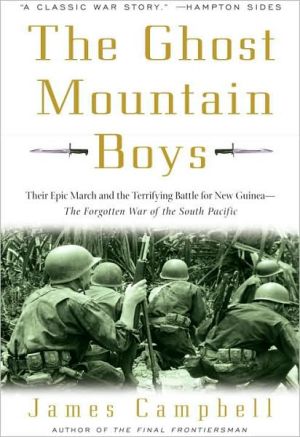 Ghost Mountain Boys: Their Epic March and the Terrifying Battle for New Guinea--the Forgotten War of the South Pacific