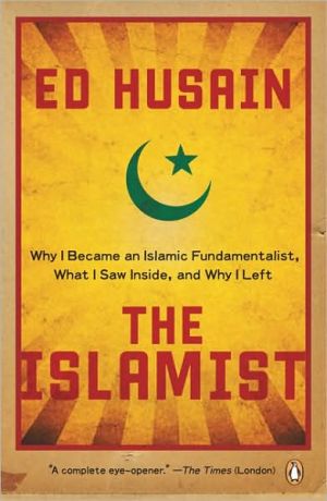 The Islamist: Why I Became an Islamic Fundamentalist, What I Saw Inside, and Why I Left