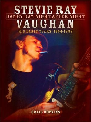 Stevie Ray Vaughan - Day by Day, Night After Night: His Early Years 1954 - 1982