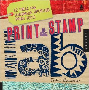Print and Stamp Lab: 52 Ideas for Handmade, Upcycled Print Tools
