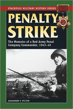 Penalty Strike: The Memoirs of a Red Army Penal Company Commander, 1943-45