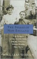 Belles of New England: The Women of the Textile Mills and the Families Whose Wealth They Wove