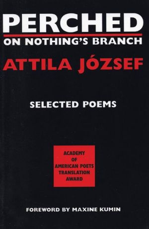 Perched on Nothing's Branch: Selected Poems of Attila Jozsef