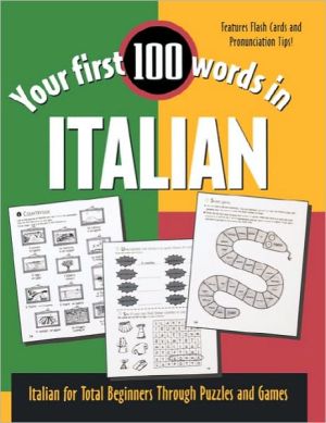 Your First 100 Words in Italian: Italian for Total Beginners through Puzzles and Games