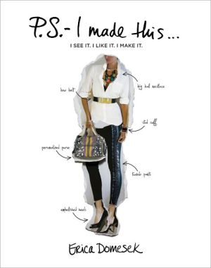 P. S. - I Made This...: An Inspired Guide to Designer DIY Fashion and Style