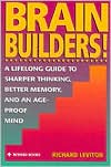 Brain Builders!: A Lifelong Guide to Sharper Thinking, Better Memory, and an Age-Proof Mind