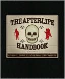 The Afterlife Handbook: A Travel Guide to Your Final Destination