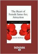 The Heart of Female Same-Sex Attraction: A Comprehensive Counseling Resource
