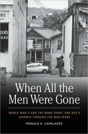 When All the Men Were Gone: World War II and the Home Front, One Boy's Journey Through the War Years